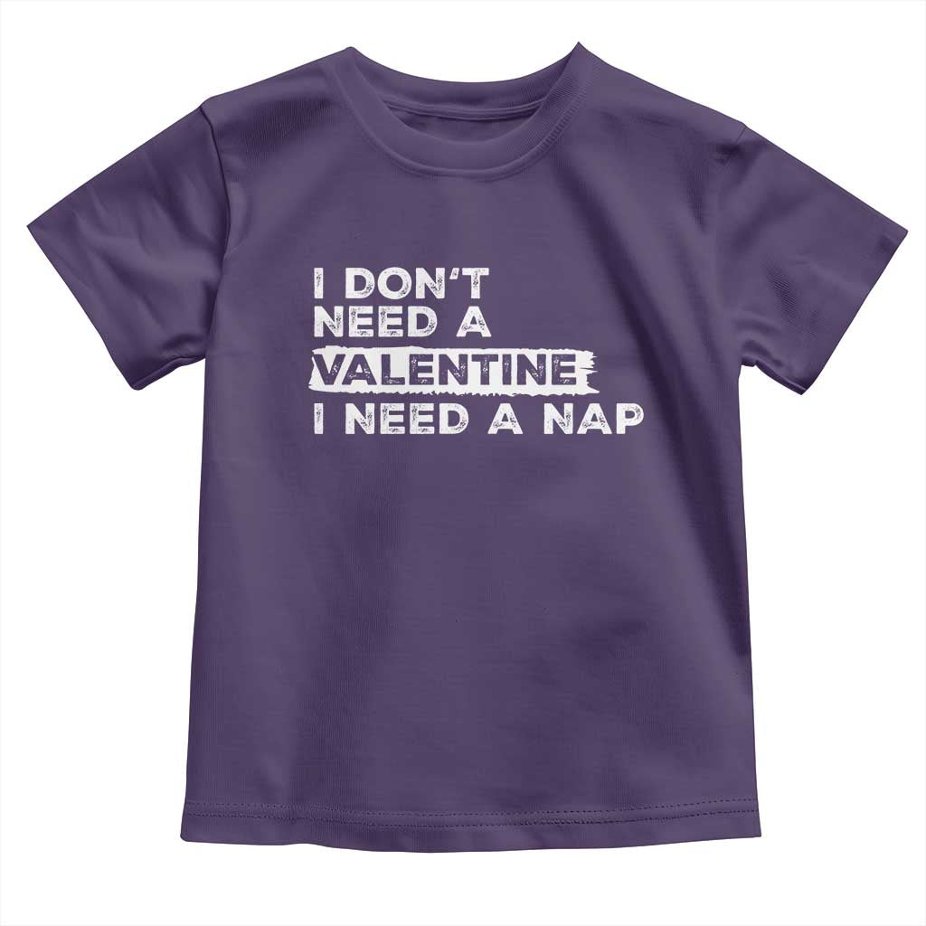 Funny Single Toddler T Shirt I Don't Need A Valentine I Need A Nap Valentines Day TS10 Purple Print Your Wear