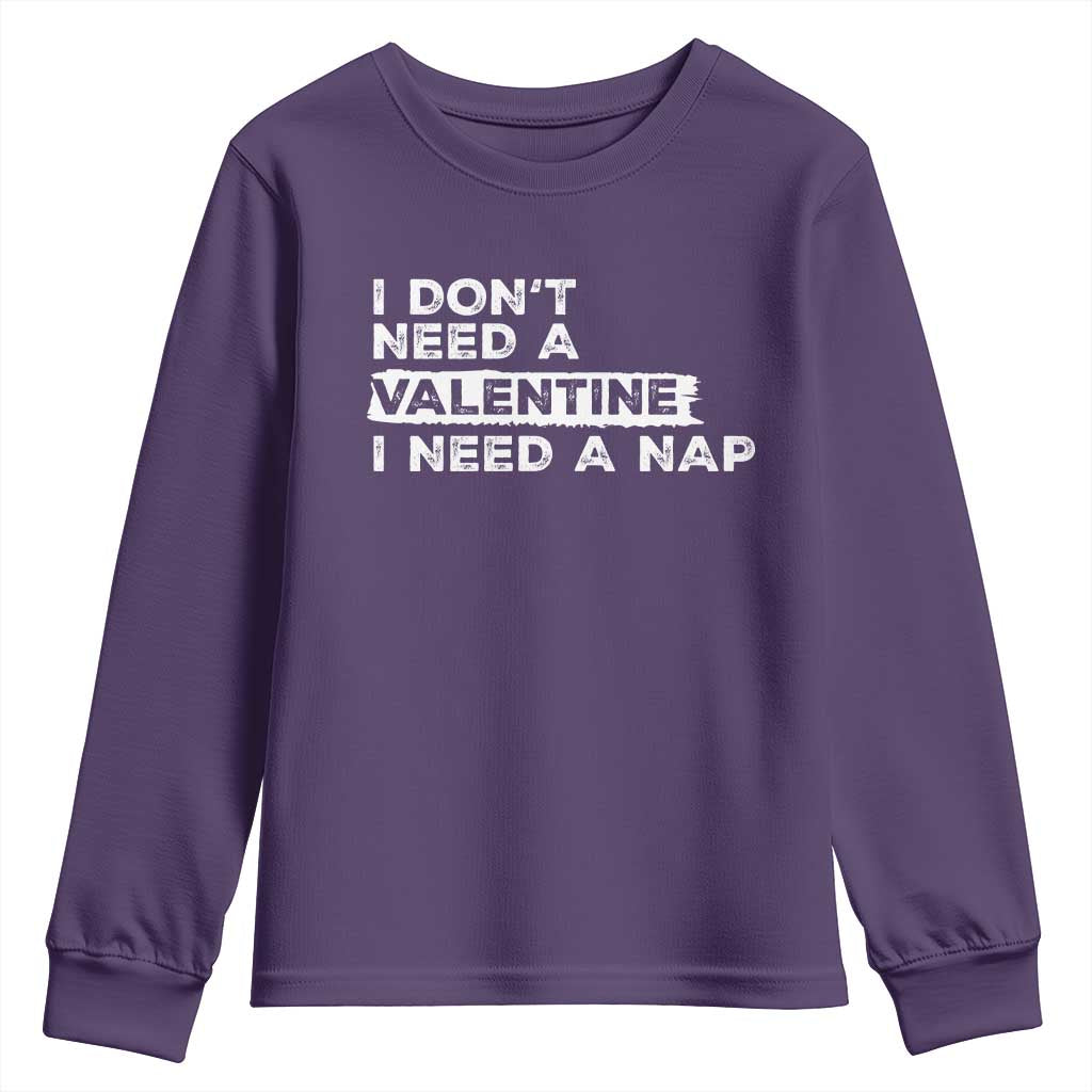 Funny Single Youth Sweatshirt I Don't Need A Valentine I Need A Nap Valentines Day TS10 Purple Print Your Wear