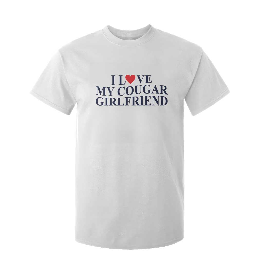 I Love My Cougar Girlfriend T Shirt For Kid Funny Gift for Him Boyfriend Valentine TS10 White Print Your Wear