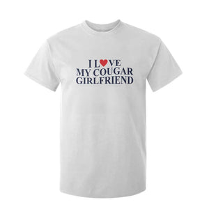I Love My Cougar Girlfriend T Shirt For Kid Funny Gift for Him Boyfriend Valentine TS10 White Print Your Wear
