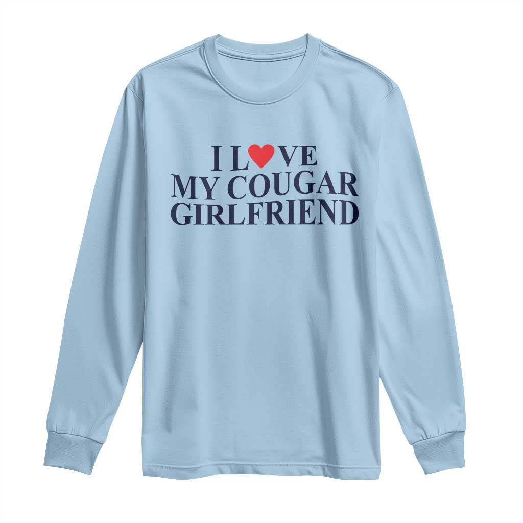 I Love My Cougar Girlfriend Long Sleeve Shirt Funny Gift for Him Boyfriend Valentine TS10 Light Blue Print Your Wear