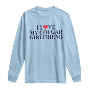 I Love My Cougar Girlfriend Long Sleeve Shirt Funny Gift for Him Boyfriend Valentine TS10 Light Blue Print Your Wear