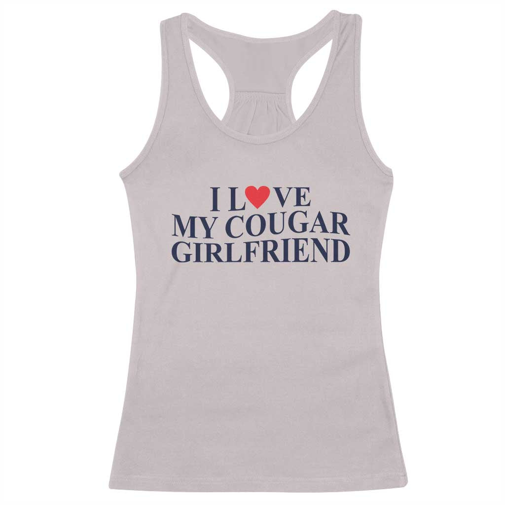 I Love My Cougar Girlfriend Racerback Tank Top Funny Gift for Him Boyfriend Valentine TS10 Ice Gray Print Your Wear