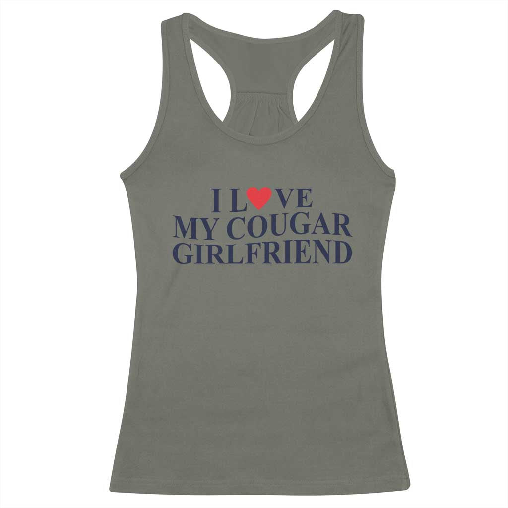 I Love My Cougar Girlfriend Racerback Tank Top Funny Gift for Him Boyfriend Valentine TS10 Military Green Print Your Wear