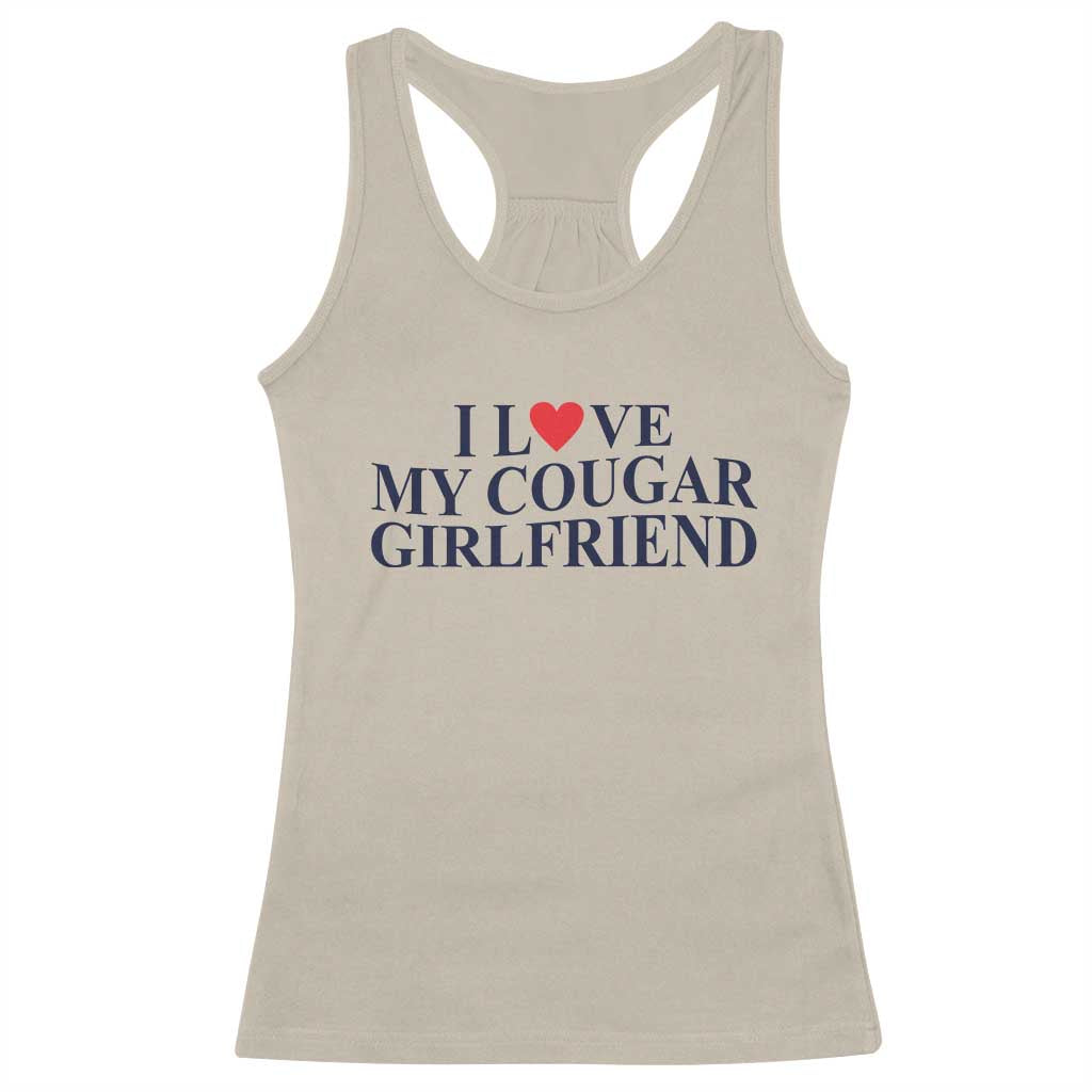 I Love My Cougar Girlfriend Racerback Tank Top Funny Gift for Him Boyfriend Valentine TS10 Sand Print Your Wear