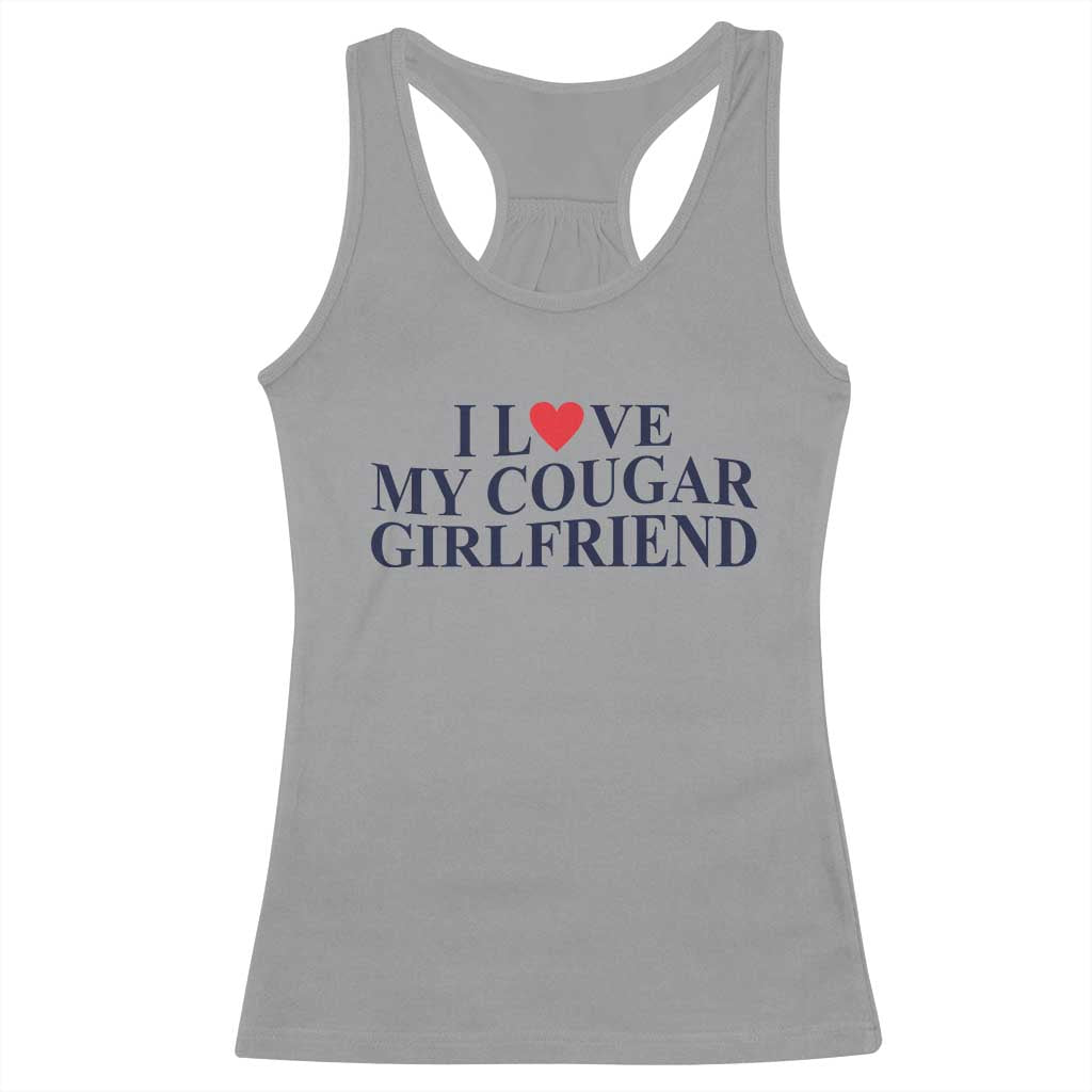 I Love My Cougar Girlfriend Racerback Tank Top Funny Gift for Him Boyfriend Valentine TS10 Sport Gray Print Your Wear