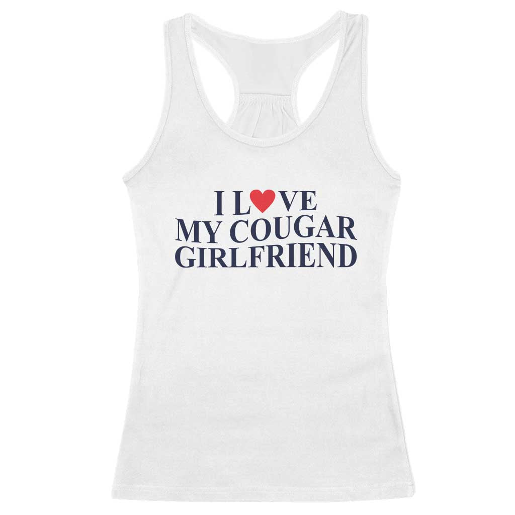 I Love My Cougar Girlfriend Racerback Tank Top Funny Gift for Him Boyfriend Valentine TS10 White Print Your Wear