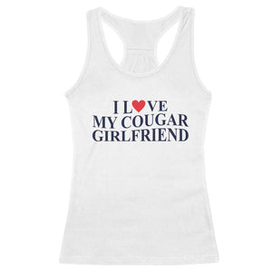 I Love My Cougar Girlfriend Racerback Tank Top Funny Gift for Him Boyfriend Valentine TS10 White Print Your Wear