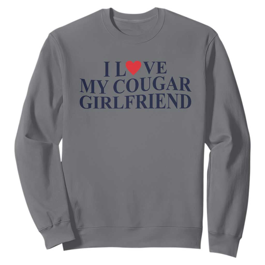 I Love My Cougar Girlfriend Sweatshirt Funny Gift for Him Boyfriend Valentine TS10 Charcoal Print Your Wear