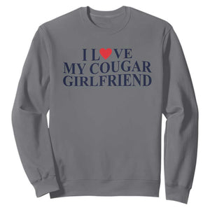 I Love My Cougar Girlfriend Sweatshirt Funny Gift for Him Boyfriend Valentine TS10 Charcoal Print Your Wear