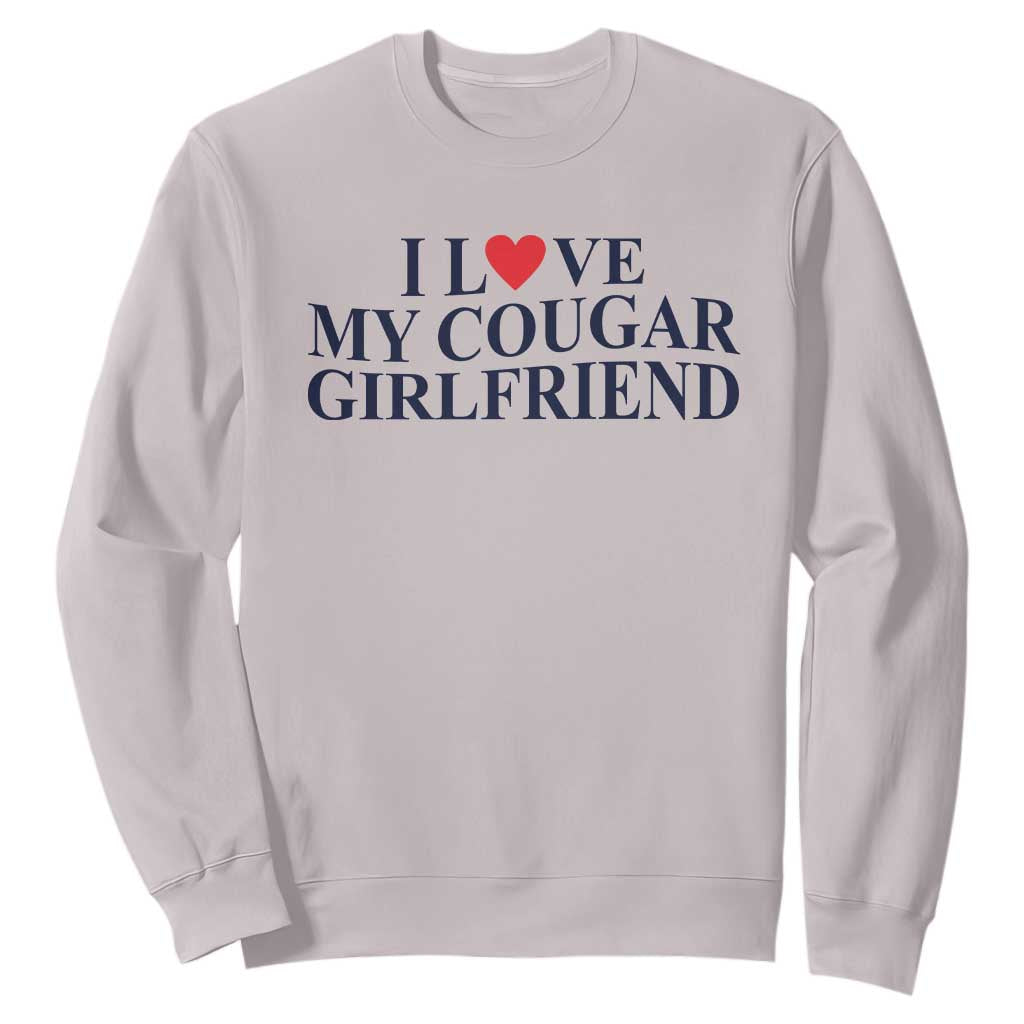 I Love My Cougar Girlfriend Sweatshirt Funny Gift for Him Boyfriend Valentine TS10 Ice Gray Print Your Wear