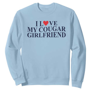I Love My Cougar Girlfriend Sweatshirt Funny Gift for Him Boyfriend Valentine TS10 Light Blue Print Your Wear