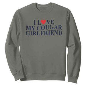 I Love My Cougar Girlfriend Sweatshirt Funny Gift for Him Boyfriend Valentine TS10 Military Green Print Your Wear