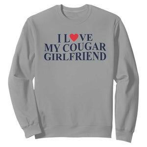 I Love My Cougar Girlfriend Sweatshirt Funny Gift for Him Boyfriend Valentine TS10 Sport Gray Print Your Wear