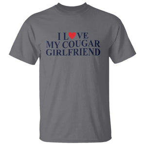 I Love My Cougar Girlfriend T Shirt Funny Gift for Him Boyfriend Valentine TS10 Charcoal Print Your Wear