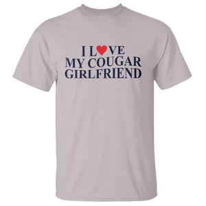I Love My Cougar Girlfriend T Shirt Funny Gift for Him Boyfriend Valentine TS10 Ice Gray Print Your Wear