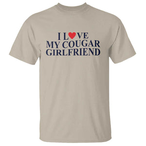 I Love My Cougar Girlfriend T Shirt Funny Gift for Him Boyfriend Valentine TS10 Sand Print Your Wear