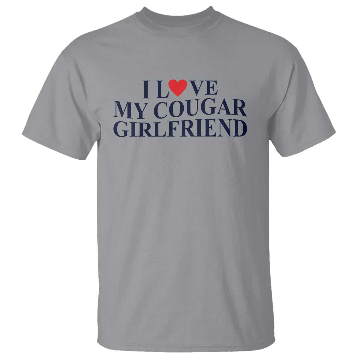 I Love My Cougar Girlfriend T Shirt Funny Gift for Him Boyfriend Valentine TS10 Sport Gray Print Your Wear