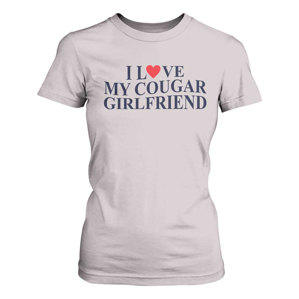 I Love My Cougar Girlfriend T Shirt For Women Funny Gift for Him Boyfriend Valentine TS10 Ice Gray Print Your Wear