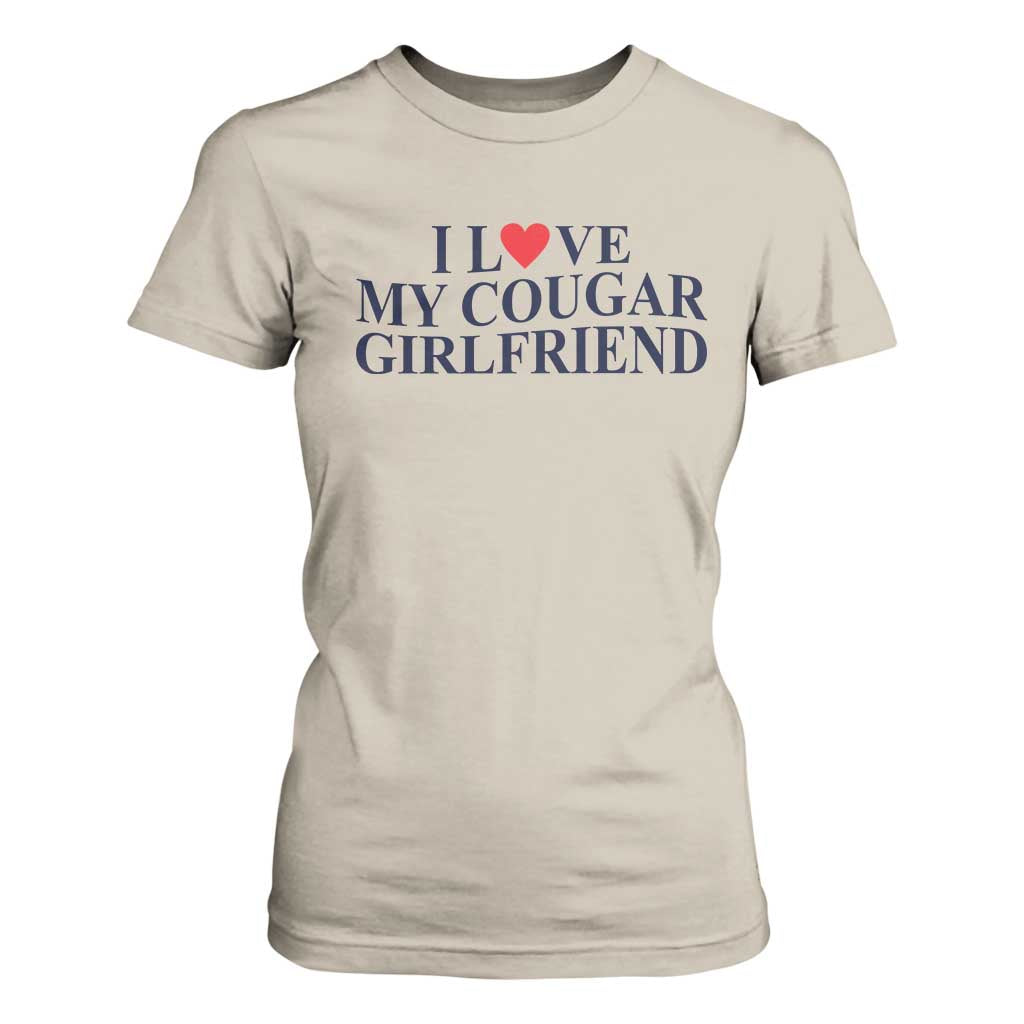 I Love My Cougar Girlfriend T Shirt For Women Funny Gift for Him Boyfriend Valentine TS10 Sand Print Your Wear