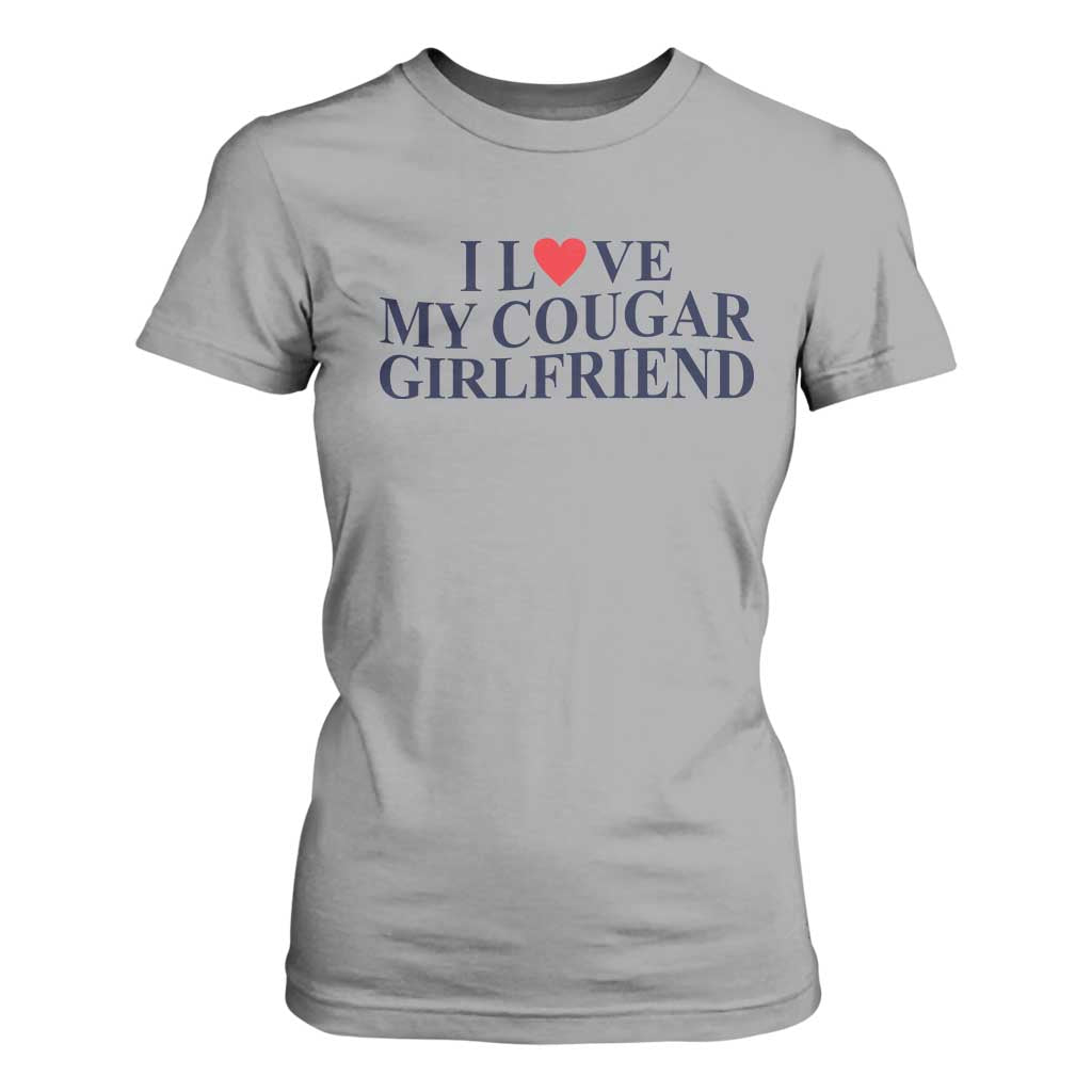 I Love My Cougar Girlfriend T Shirt For Women Funny Gift for Him Boyfriend Valentine TS10 Sport Gray Print Your Wear