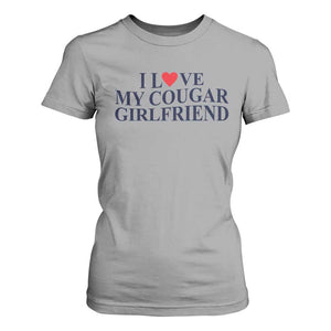 I Love My Cougar Girlfriend T Shirt For Women Funny Gift for Him Boyfriend Valentine TS10 Sport Gray Print Your Wear