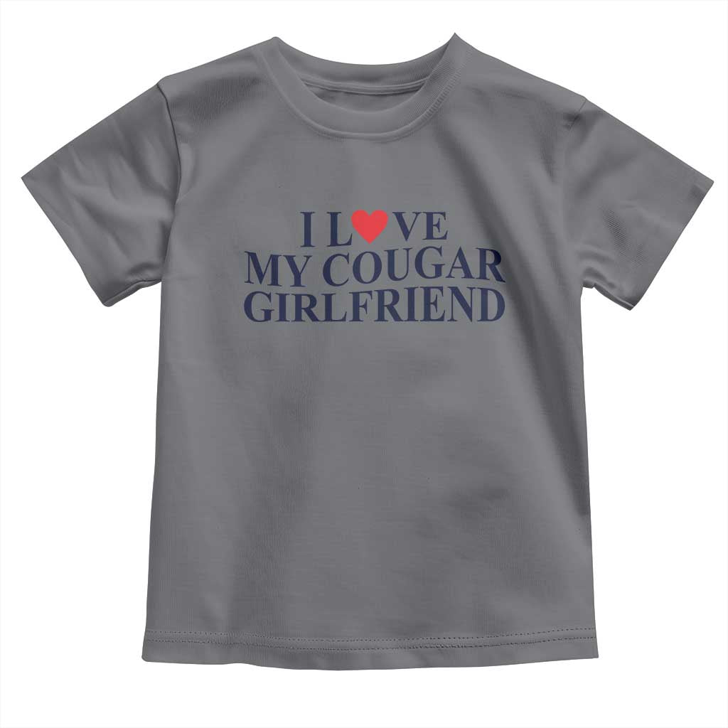 I Love My Cougar Girlfriend Toddler T Shirt Funny Gift for Him Boyfriend Valentine TS10 Charcoal Print Your Wear
