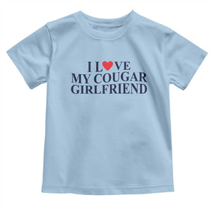 I Love My Cougar Girlfriend Toddler T Shirt Funny Gift for Him Boyfriend Valentine TS10 Light Blue Print Your Wear