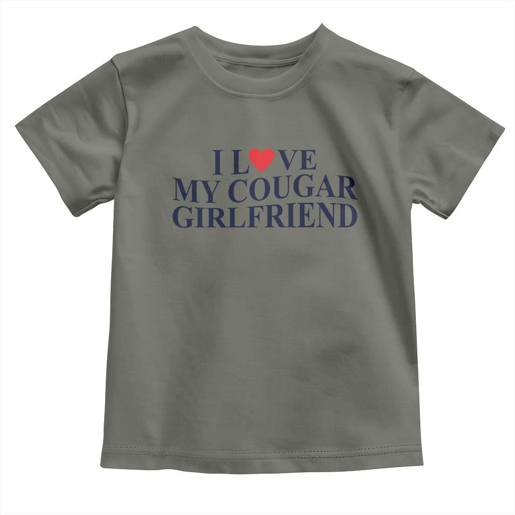 I Love My Cougar Girlfriend Toddler T Shirt Funny Gift for Him Boyfriend Valentine TS10 Military Green Print Your Wear