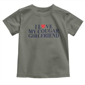 I Love My Cougar Girlfriend Toddler T Shirt Funny Gift for Him Boyfriend Valentine TS10 Military Green Print Your Wear