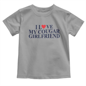 I Love My Cougar Girlfriend Toddler T Shirt Funny Gift for Him Boyfriend Valentine TS10 Sport Gray Print Your Wear