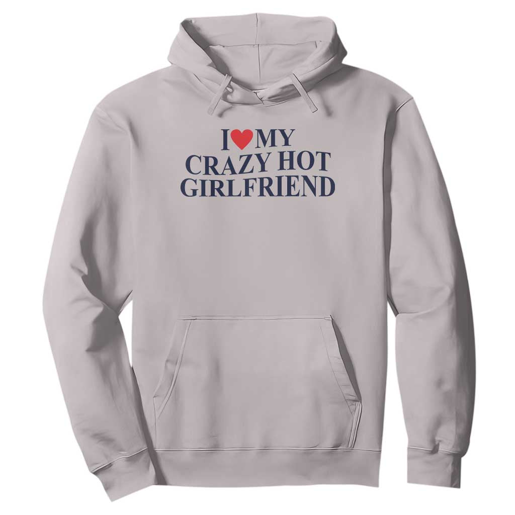 I Love My Girlfriend Hoodie Funny Gift for Him Boyfriend Valentine Hot Girlfriend TS10 Ice Gray Print Your Wear