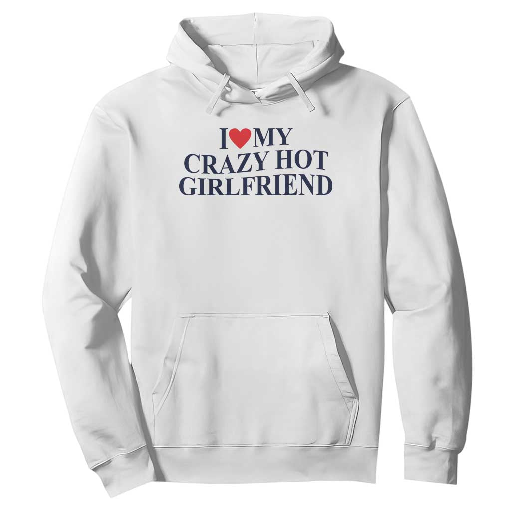 I Love My Girlfriend Hoodie Funny Gift for Him Boyfriend Valentine Hot Girlfriend TS10 White Print Your Wear