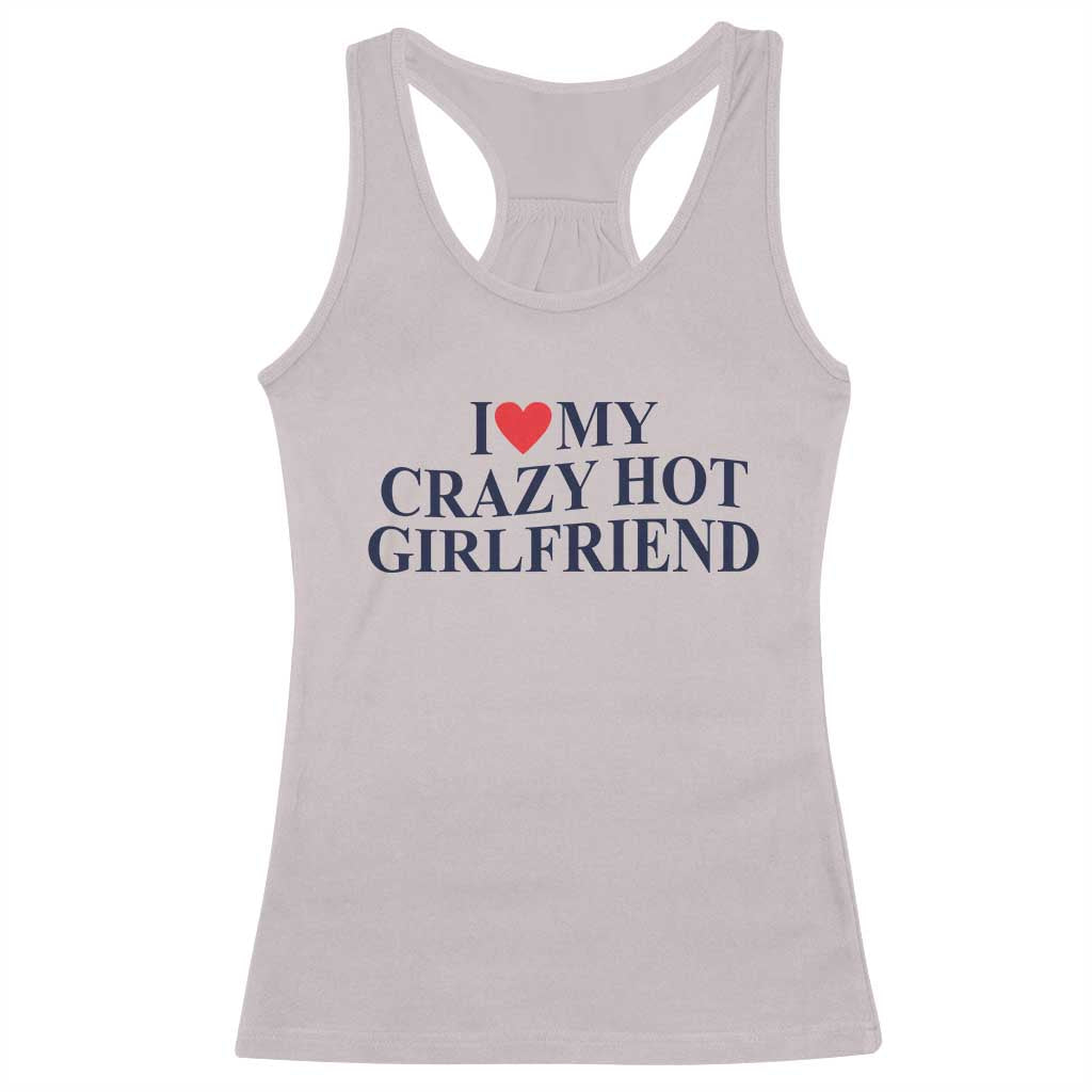 I Love My Girlfriend Racerback Tank Top Funny Gift for Him Boyfriend Valentine Hot Girlfriend TS10 Ice Gray Print Your Wear