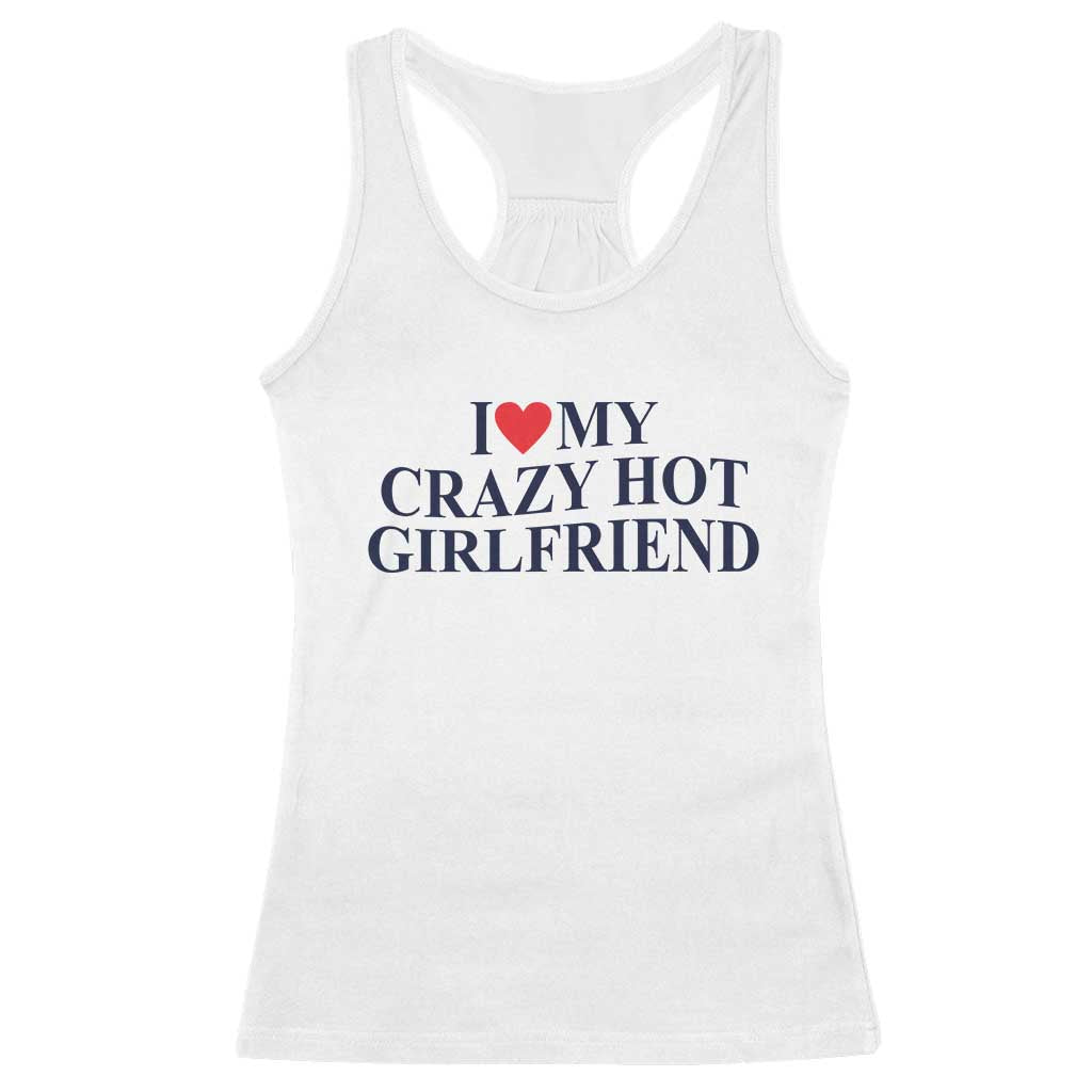 I Love My Girlfriend Racerback Tank Top Funny Gift for Him Boyfriend Valentine Hot Girlfriend TS10 White Print Your Wear