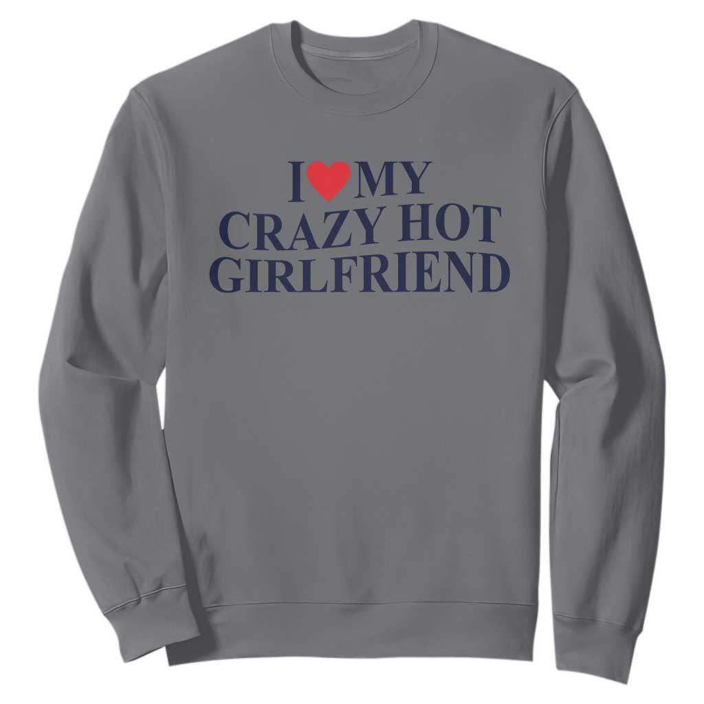 I Love My Girlfriend Sweatshirt Funny Gift for Him Boyfriend Valentine Hot Girlfriend TS10 Charcoal Print Your Wear