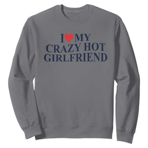 I Love My Girlfriend Sweatshirt Funny Gift for Him Boyfriend Valentine Hot Girlfriend TS10 Charcoal Print Your Wear
