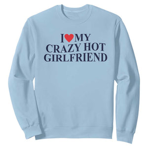 I Love My Girlfriend Sweatshirt Funny Gift for Him Boyfriend Valentine Hot Girlfriend TS10 Light Blue Print Your Wear