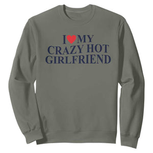 I Love My Girlfriend Sweatshirt Funny Gift for Him Boyfriend Valentine Hot Girlfriend TS10 Military Green Print Your Wear