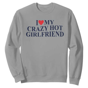 I Love My Girlfriend Sweatshirt Funny Gift for Him Boyfriend Valentine Hot Girlfriend TS10 Sport Gray Print Your Wear