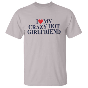 I Love My Girlfriend T Shirt Funny Gift for Him Boyfriend Valentine Hot Girlfriend TS10 Ice Gray Print Your Wear