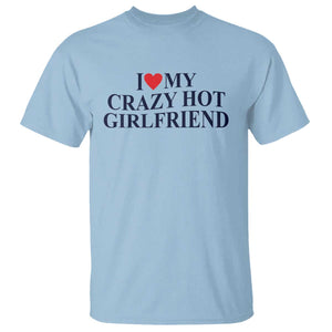I Love My Girlfriend T Shirt Funny Gift for Him Boyfriend Valentine Hot Girlfriend TS10 Light Blue Print Your Wear