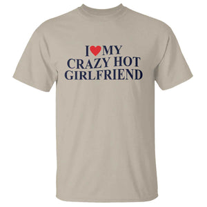 I Love My Girlfriend T Shirt Funny Gift for Him Boyfriend Valentine Hot Girlfriend TS10 Sand Print Your Wear