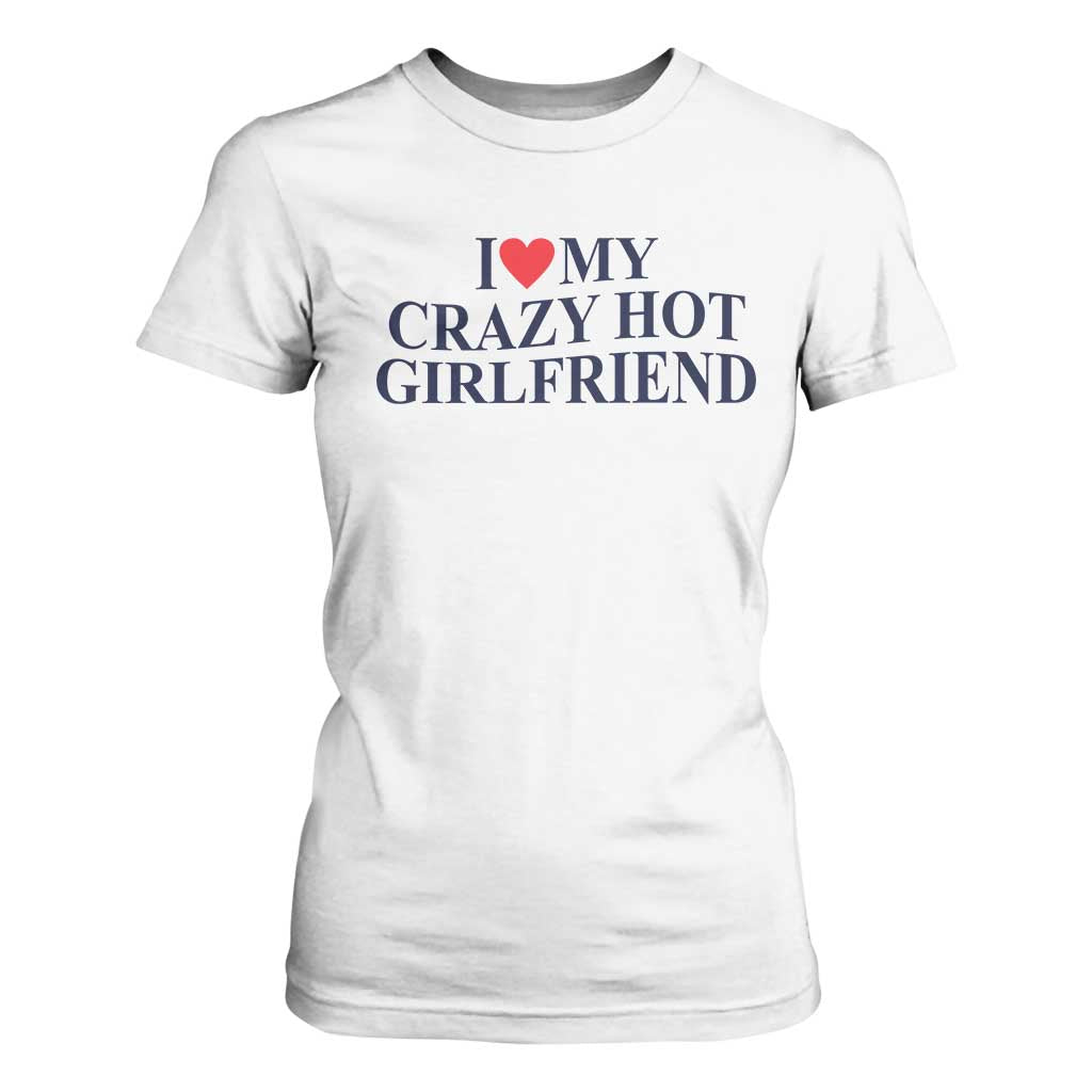 I Love My Girlfriend T Shirt For Women Funny Gift for Him Boyfriend Valentine Hot Girlfriend TS10 White Print Your Wear