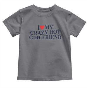 I Love My Girlfriend Toddler T Shirt Funny Gift for Him Boyfriend Valentine Hot Girlfriend TS10 Charcoal Print Your Wear
