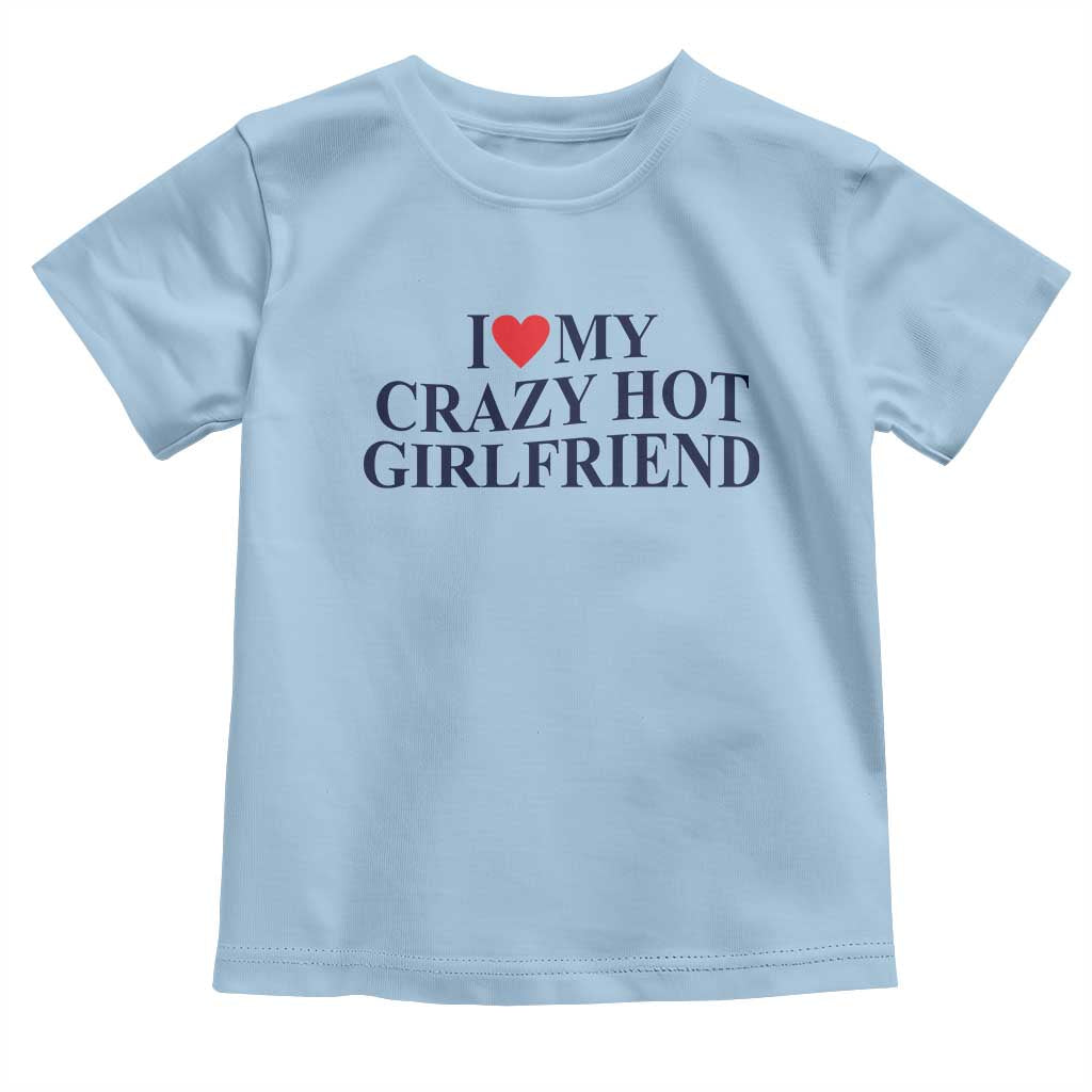 I Love My Girlfriend Toddler T Shirt Funny Gift for Him Boyfriend Valentine Hot Girlfriend TS10 Light Blue Print Your Wear