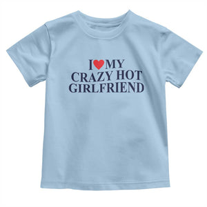 I Love My Girlfriend Toddler T Shirt Funny Gift for Him Boyfriend Valentine Hot Girlfriend TS10 Light Blue Print Your Wear