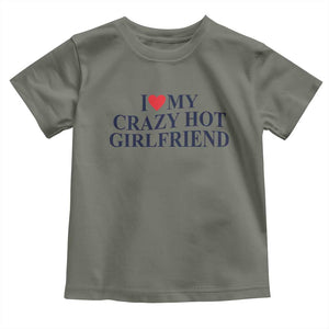 I Love My Girlfriend Toddler T Shirt Funny Gift for Him Boyfriend Valentine Hot Girlfriend TS10 Military Green Print Your Wear