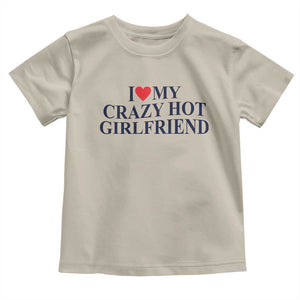I Love My Girlfriend Toddler T Shirt Funny Gift for Him Boyfriend Valentine Hot Girlfriend TS10 Sand Print Your Wear