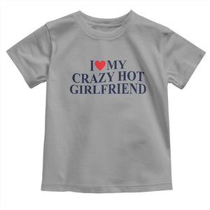 I Love My Girlfriend Toddler T Shirt Funny Gift for Him Boyfriend Valentine Hot Girlfriend TS10 Sport Gray Print Your Wear
